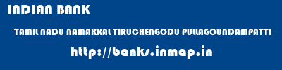 INDIAN BANK  TAMIL NADU NAMAKKAL TIRUCHENGODU PULLAGOUNDAMPATTI  banks information 
